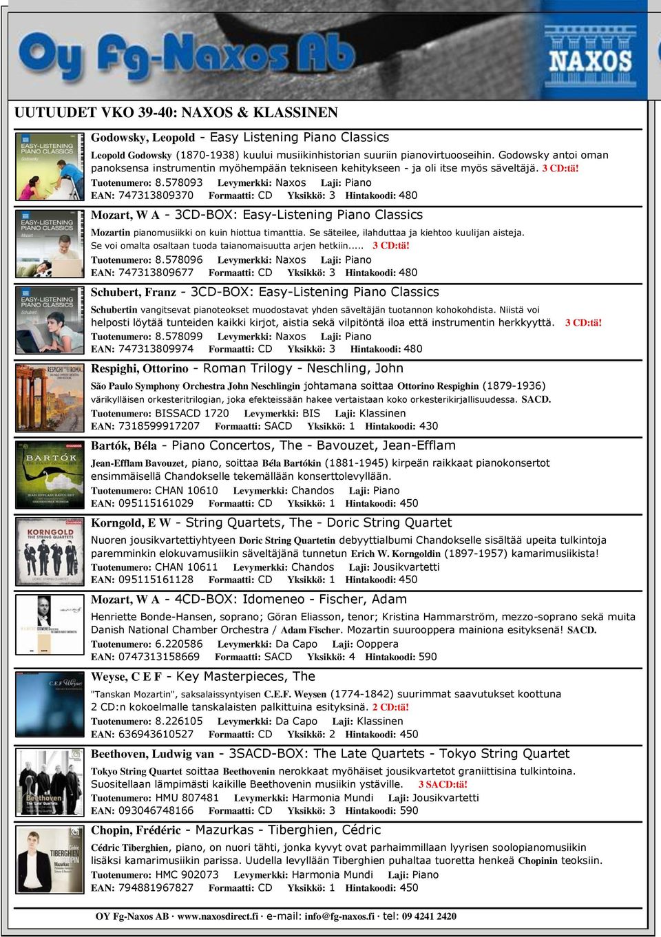578093 Levymerkki: Naxos Laji: Piano EAN: 747313809370 Formaatti: CD Yksikkö: 3 Hintakoodi: 480 Mozart, W A - 3CD-BOX: Easy-Listening Piano Classics Mozartin pianomusiikki on kuin hiottua timanttia.