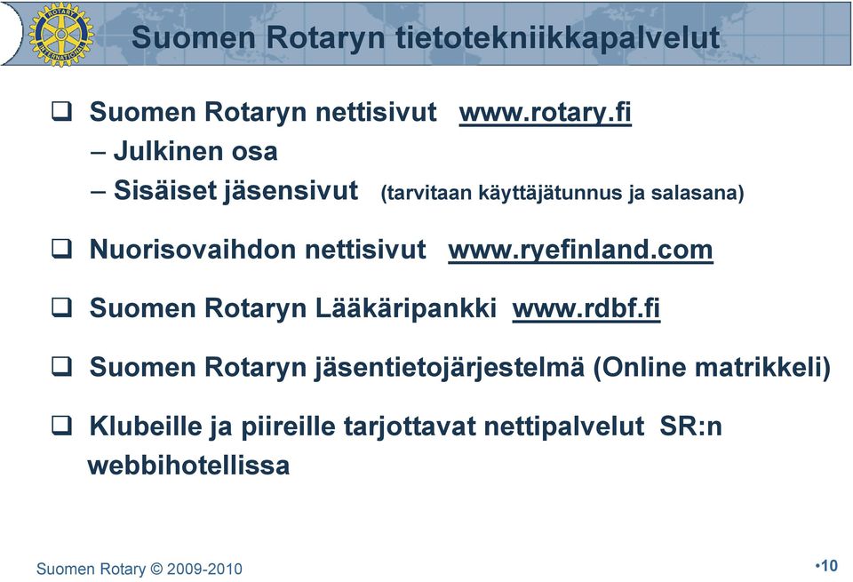 nettisivut www.ryefinland.com Suomen Rotaryn Lääkäripankki www.rdbf.
