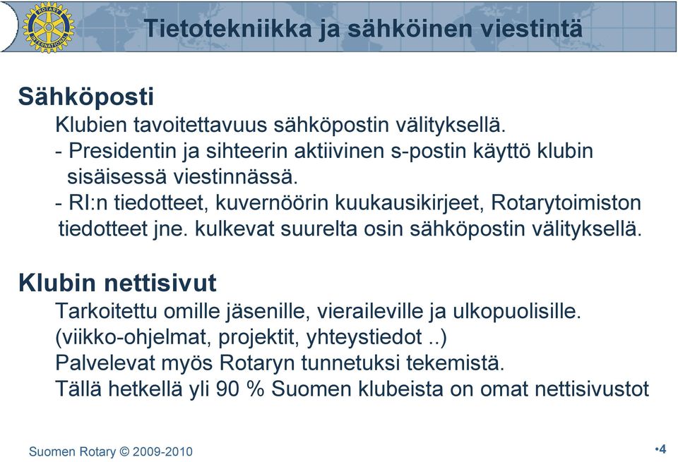 - RI:n tiedotteet, kuvernöörin kuukausikirjeet, Rotarytoimiston tiedotteet jne. kulkevat suurelta osin sähköpostin välityksellä.