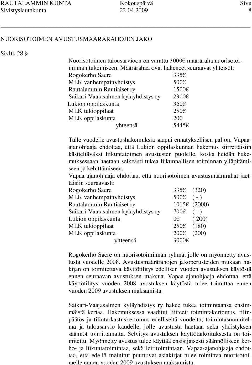 tukioppilaat 250 MLK oppilaskunta 200 yhteensä 5445 Tälle vuodelle avustushakemuksia saapui ennätyksellisen paljon.