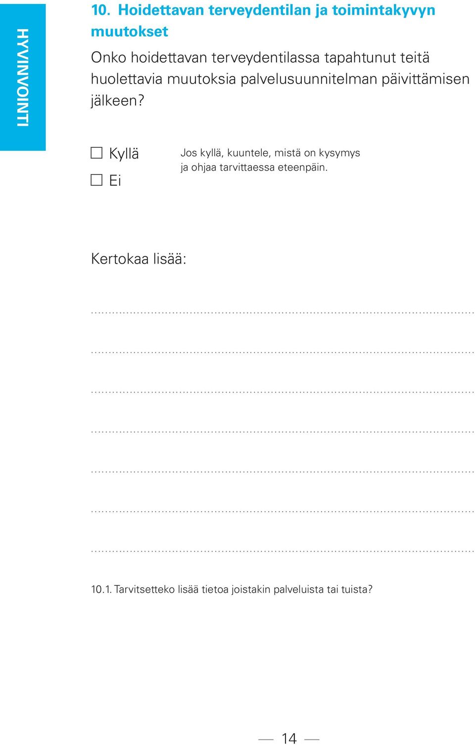 tapahtunut teitä huolettavia muutoksia palvelusuunnitelman päivittämisen jälkeen?