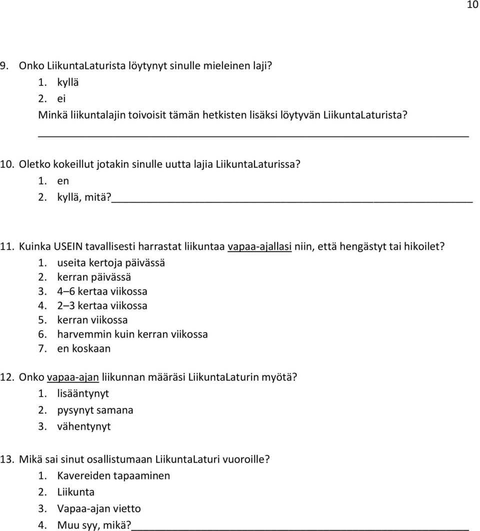 kerran päivässä 3. 4 6 kertaa viikossa 4. 2 3 kertaa viikossa 5. kerran viikossa 6. harvemmin kuin kerran viikossa 7. en koskaan 12.