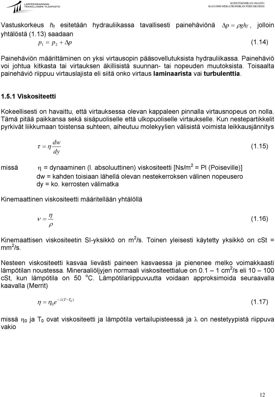 Toisaalta painehäviö riippuu virtauslajista eli siitä onko virtaus laminaarista vai turbulenttia. 1.5.