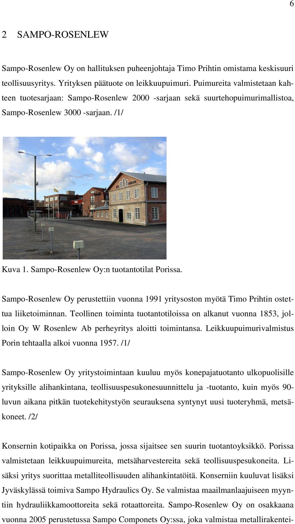 Sampo-Rosenlew Oy perustettiin vuonna 1991 yritysoston myötä Timo Prihtin ostettua liiketoiminnan.