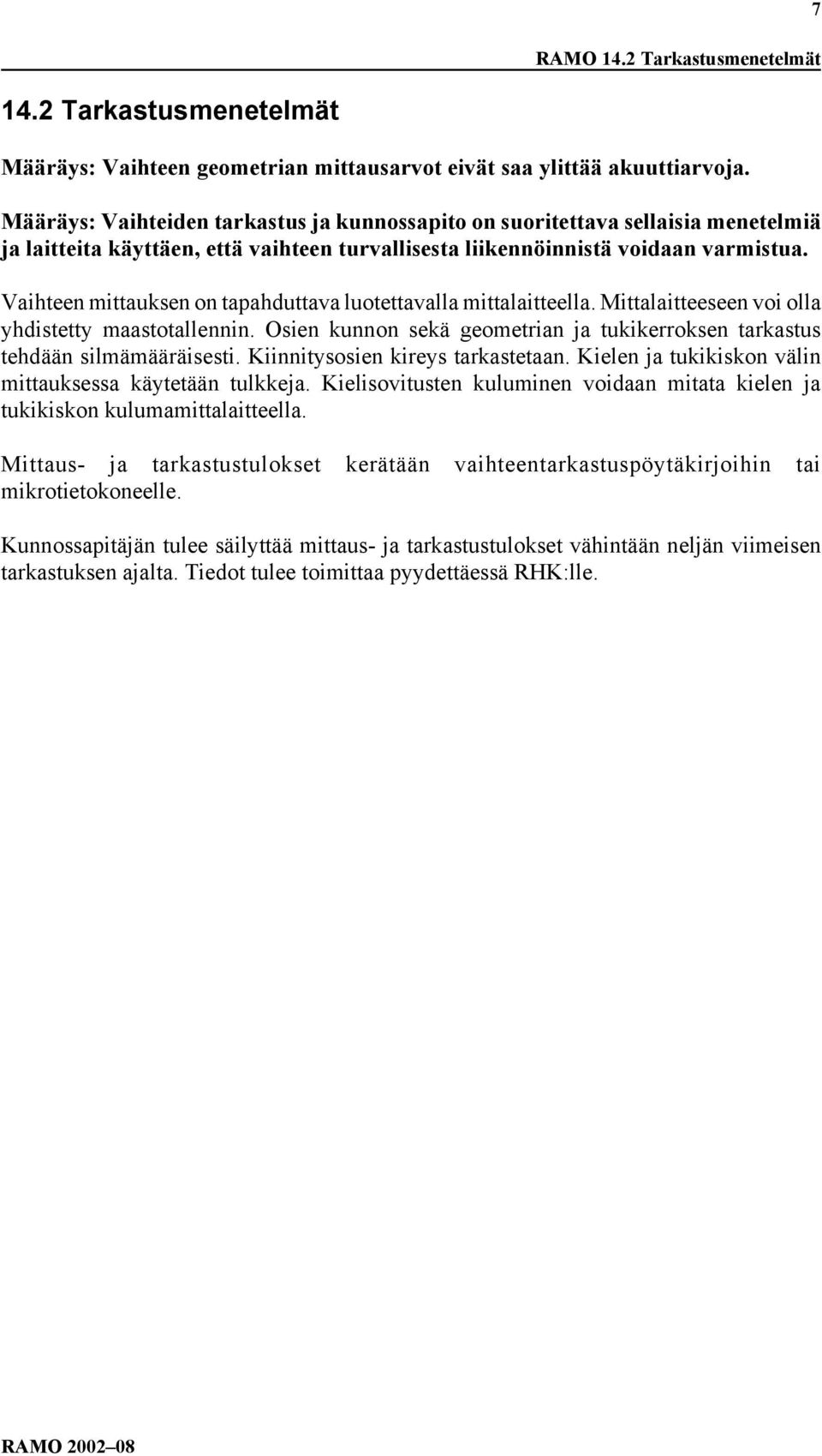 Vaihteen mittauksen on tapahduttava luotettavalla mittalaitteella. Mittalaitteeseen voi olla yhdistetty maastotallennin.