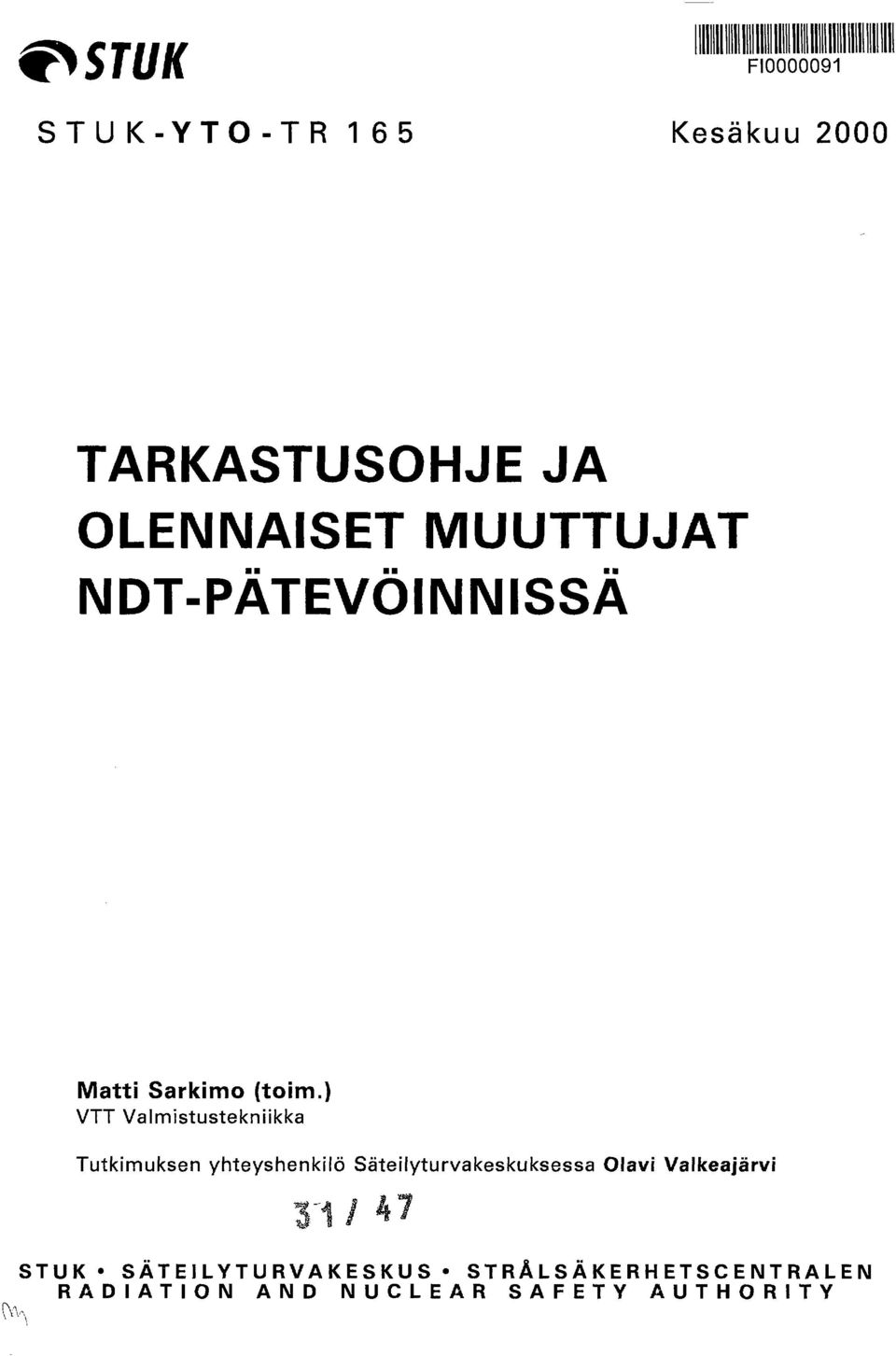 ) VTT Valmistustekniikka Tutkimuksen yhteyshenkilö Säteilyturvakeskuksessa