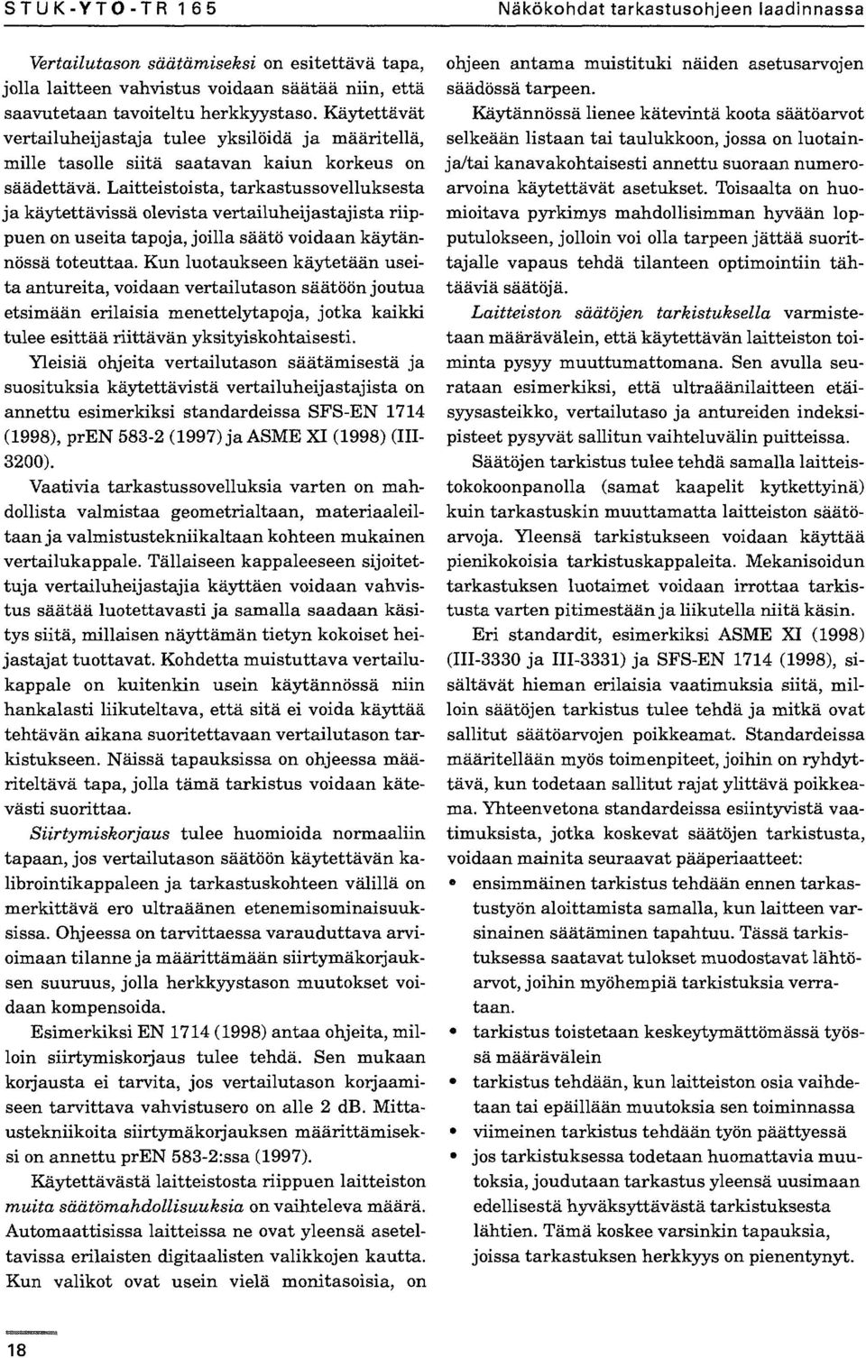 Laitteistoista, tarkastussovelluksesta ja käytettävissä olevista vertailuheijastajista riippuen on useita tapoja, joilla säätö voidaan käytännössä toteuttaa.