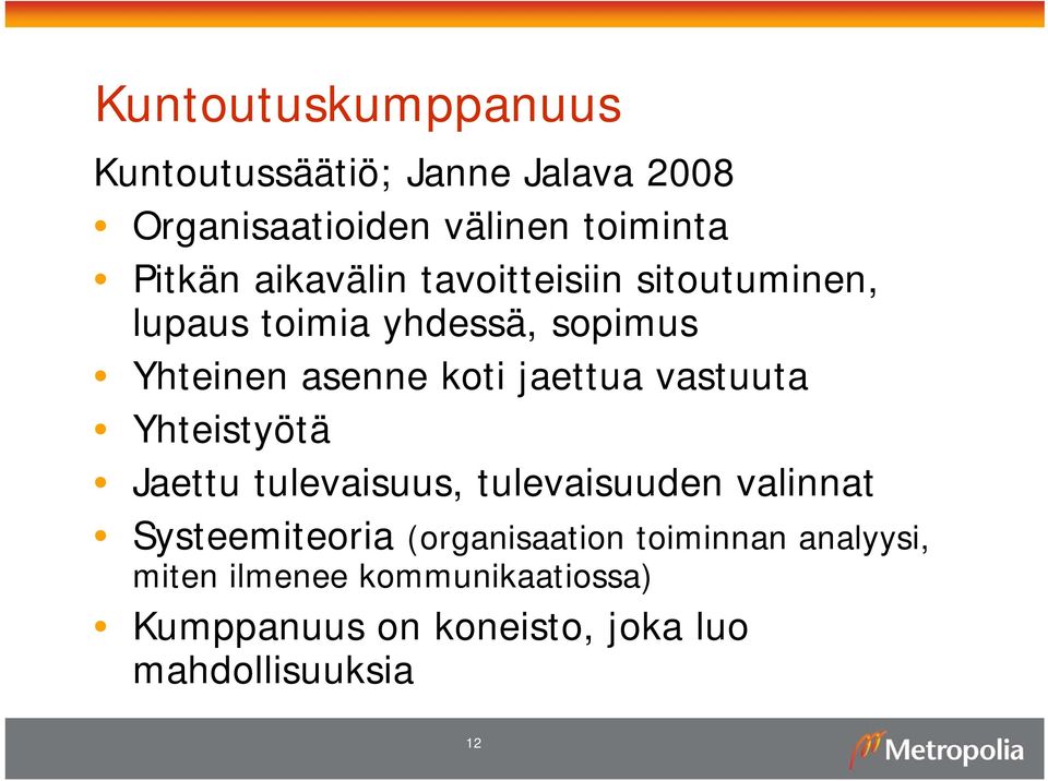 vastuuta Yhteistyötä Jaettu tulevaisuus, tulevaisuuden valinnat Systeemiteoria (organisaation