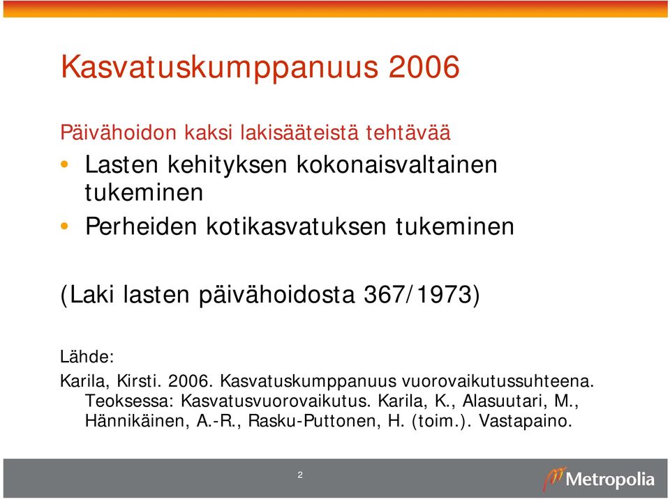 367/1973) Lähde: Karila, Kirsti. 2006. Kasvatuskumppanuus vuorovaikutussuhteena.