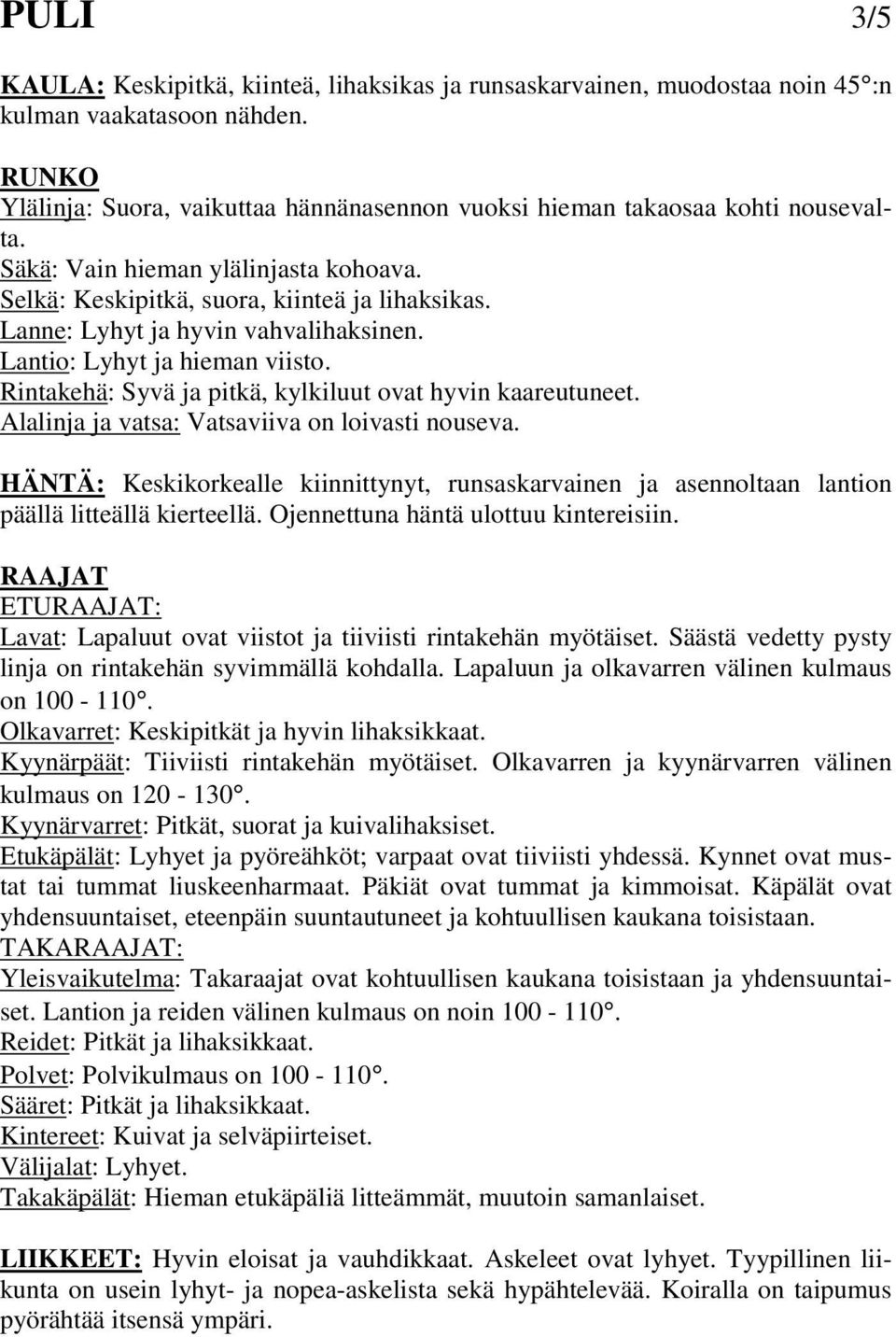 Lanne: Lyhyt ja hyvin vahvalihaksinen. Lantio: Lyhyt ja hieman viisto. Rintakehä: Syvä ja pitkä, kylkiluut ovat hyvin kaareutuneet. Alalinja ja vatsa: Vatsaviiva on loivasti nouseva.