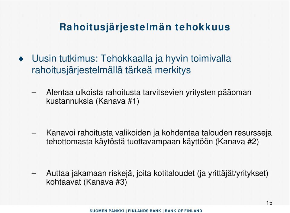 Kanavoi rahoitusta valikoiden ja kohdentaa talouden resursseja tehottomasta käytöstä tuottavampaan