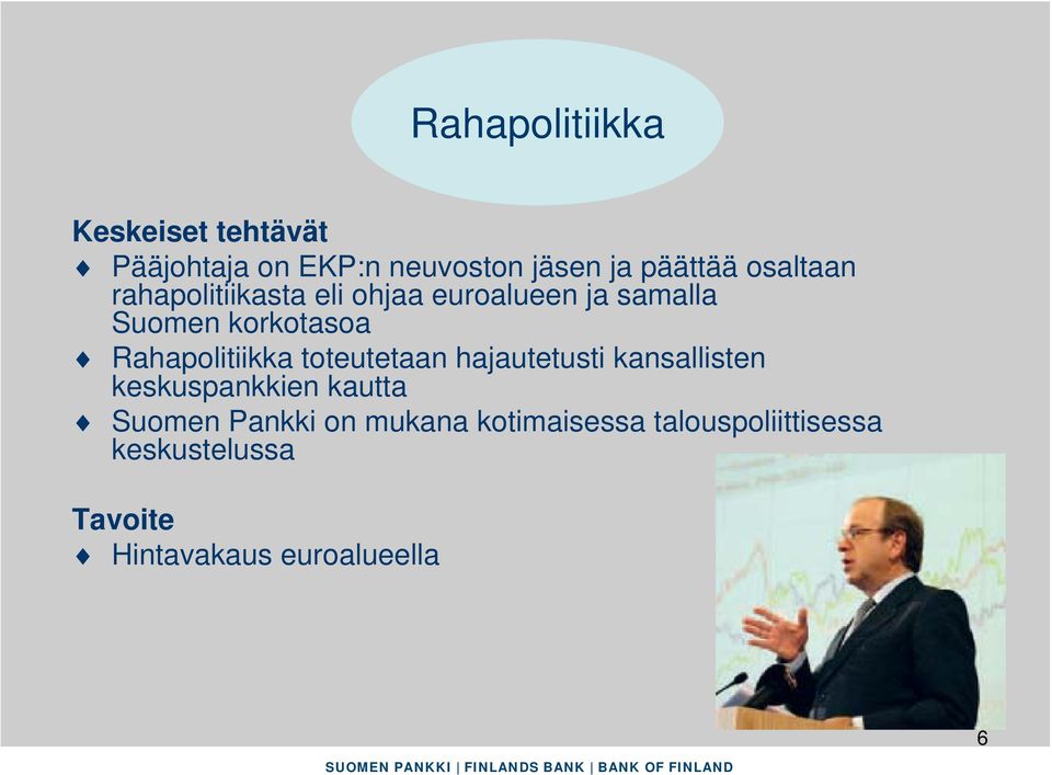 Rahapolitiikka toteutetaan hajautetusti kansallisten keskuspankkien kautta Suomen