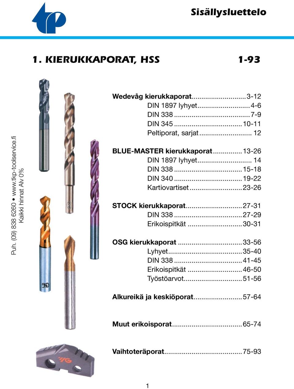 .. 14 DIN 338...15-18 DIN 340...19-22 Kartiovartiset...23-26 STOCK kierukkaporat...27-31 DIN 338...27-29 Erikoispitkät.