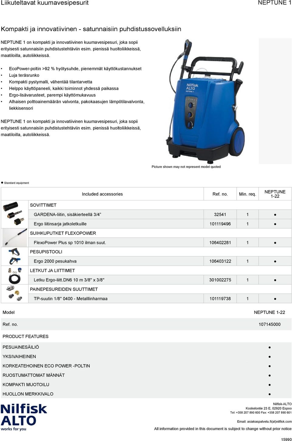 parempi käyttömukavuus Alhaisen polttoainemäärän valvonta, pakokaasujen lämpötilavalvonta, liekkisensori  Picture shown may not represent model quoted Standard equipment Included accessories Ref. no. Min.