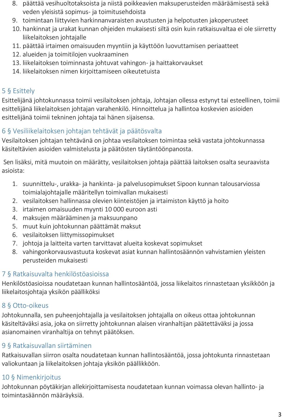 hankinnat ja urakat kunnan ohjeiden mukaisesti siltä osin kuin ratkaisuvaltaa ei ole siirretty liikelaitoksen johtajalle 11.