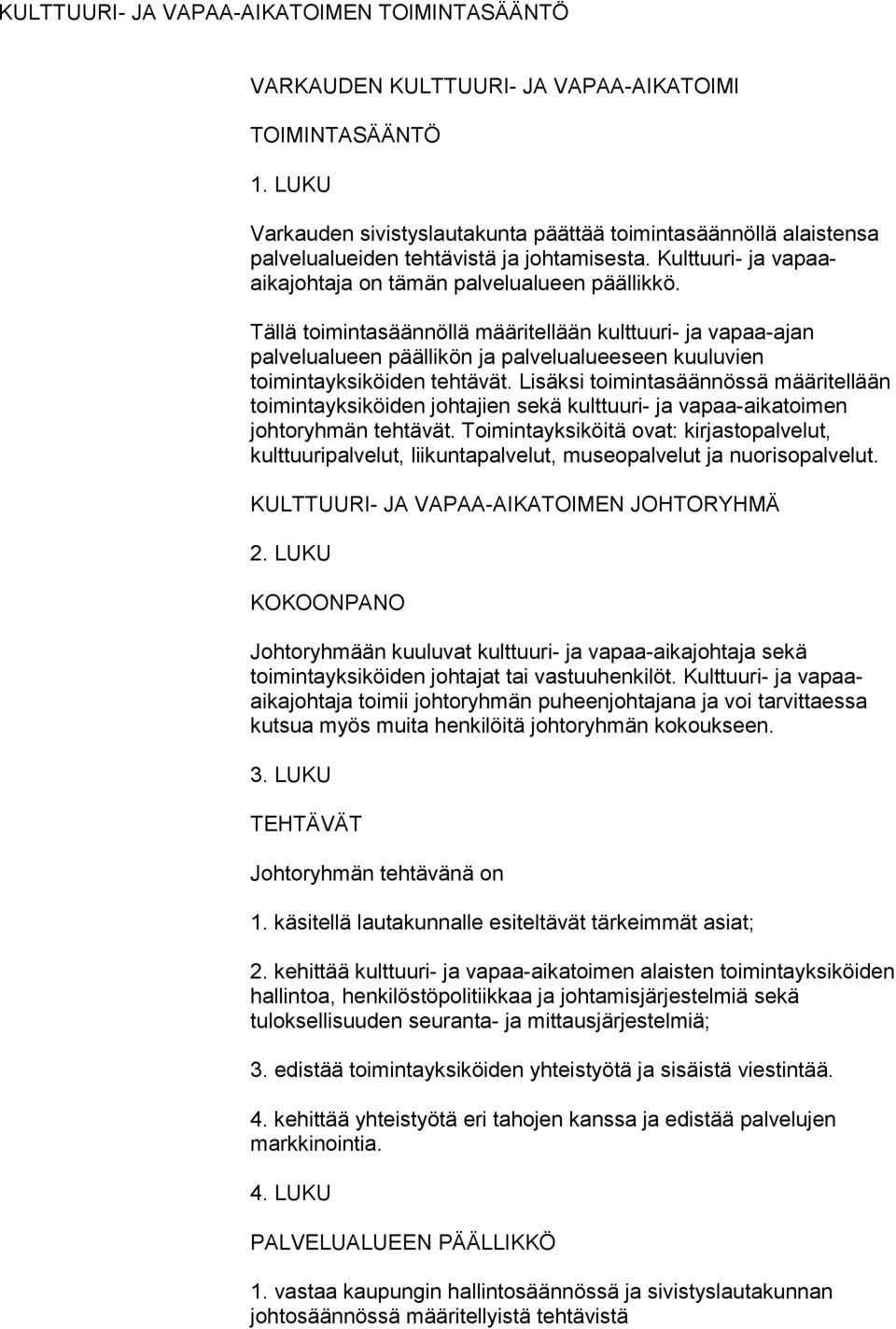 Tällä toimintasäännöllä määritellään kulttuuri- ja vapaa-ajan palvelualueen päällikön ja palvelualueeseen kuuluvien toimintayksiköiden tehtävät.