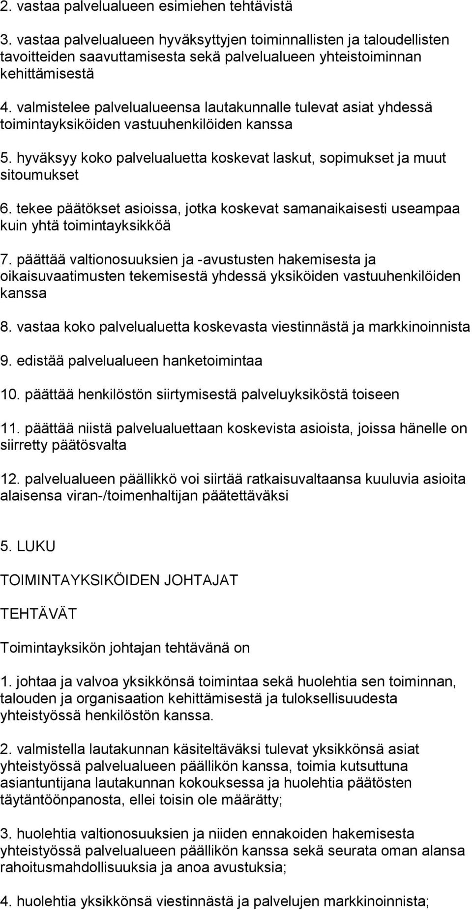 tekee päätökset asioissa, jotka koskevat samanaikaisesti useampaa kuin yhtä toimintayksikköä 7.