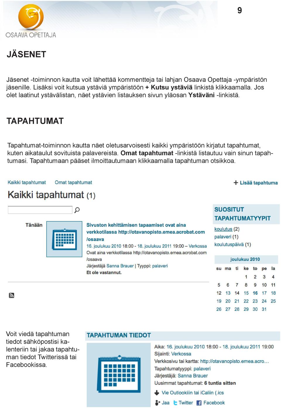 Jos olet laatinut ystävälistan, näet ystävien listauksen sivun yläosan Ystäväni -linkistä.