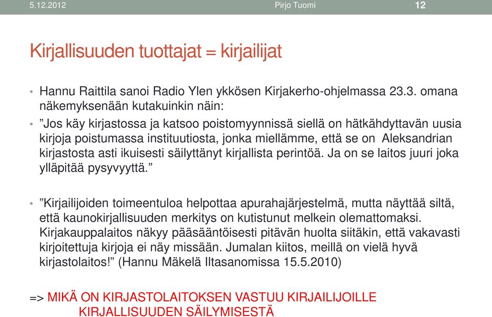 kirjastosta asti ikuisesti säilyttänyt kirjallista perintöä. Ja on se laitos juuri joka ylläpitää pysyvyyttä.