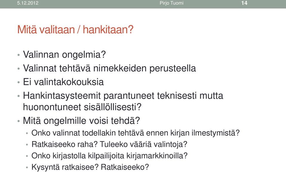 mutta huonontuneet sisällöllisesti? Mitä ongelmille voisi tehdä?