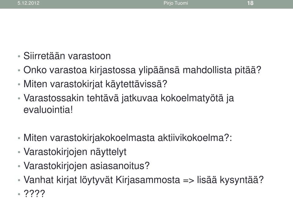 Varastossakin tehtävä jatkuvaa kokoelmatyötä ja evaluointia!