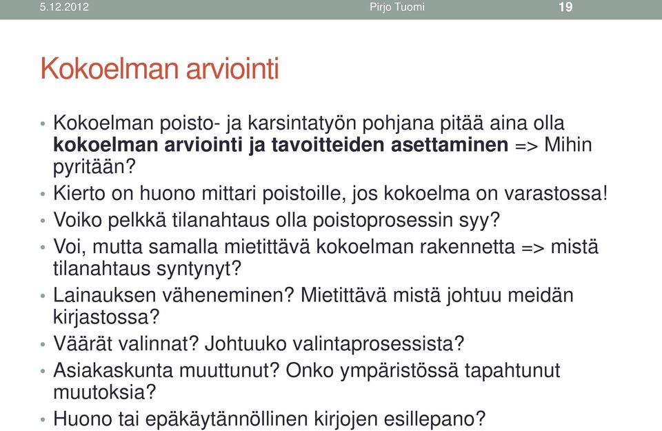 Voi, mutta samalla mietittävä kokoelman rakennetta => mistä tilanahtaus syntynyt? Lainauksen väheneminen? Mietittävä mistä johtuu meidän kirjastossa?