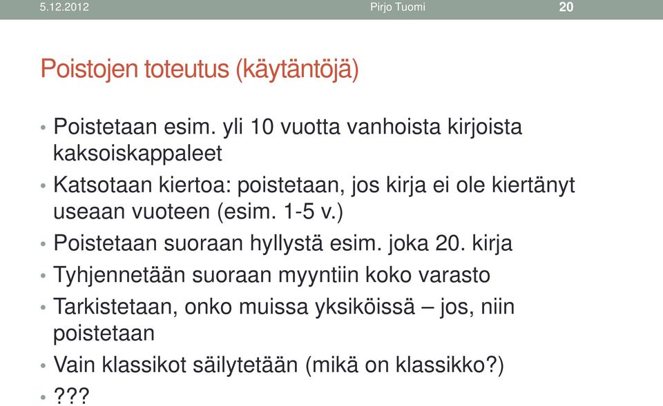 kiertänyt useaan vuoteen (esim. 1-5 v.) Poistetaan suoraan hyllystä esim. joka 20.