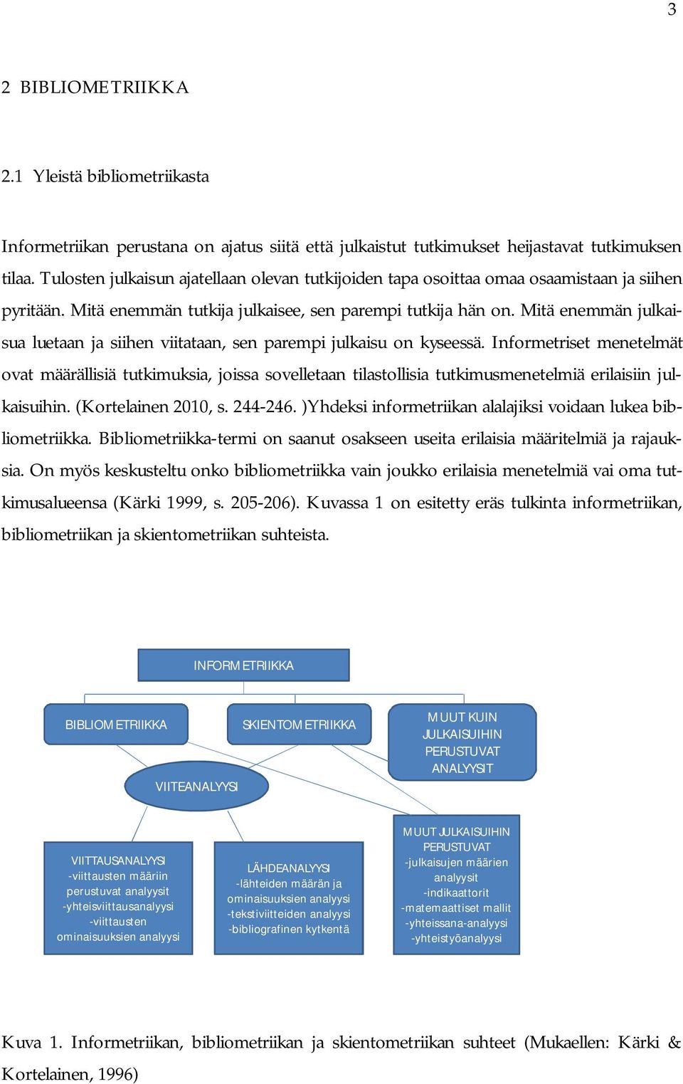 Mitä enemmän julkaisua luetaan ja siihen viitataan, sen parempi julkaisu on kyseessä.