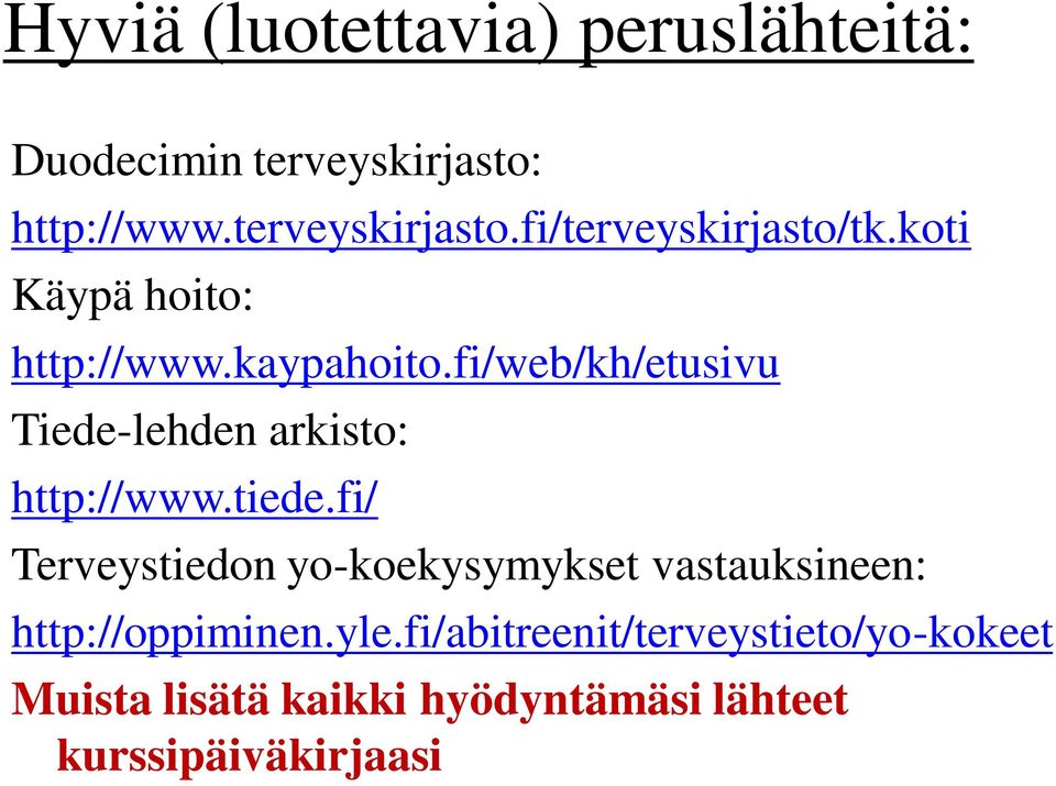 tiede.fi/ Terveystiedon yo-koekysymykset vastauksineen: http://oppiminen.yle.