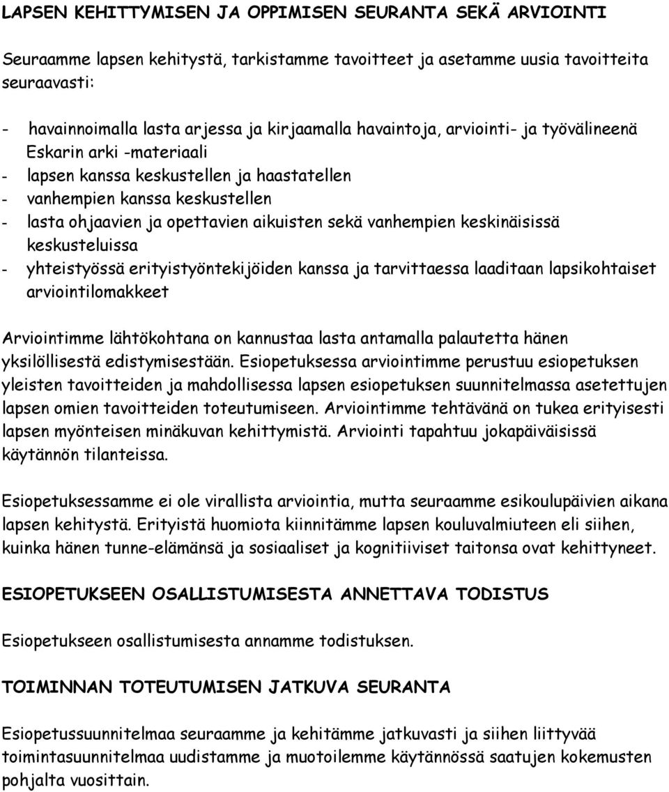 keskinäisissä keskusteluissa - yhteistyössä erityistyöntekijöiden kanssa ja tarvittaessa laaditaan lapsikohtaiset arviointilomakkeet Arviointimme lähtökohtana on kannustaa lasta antamalla palautetta