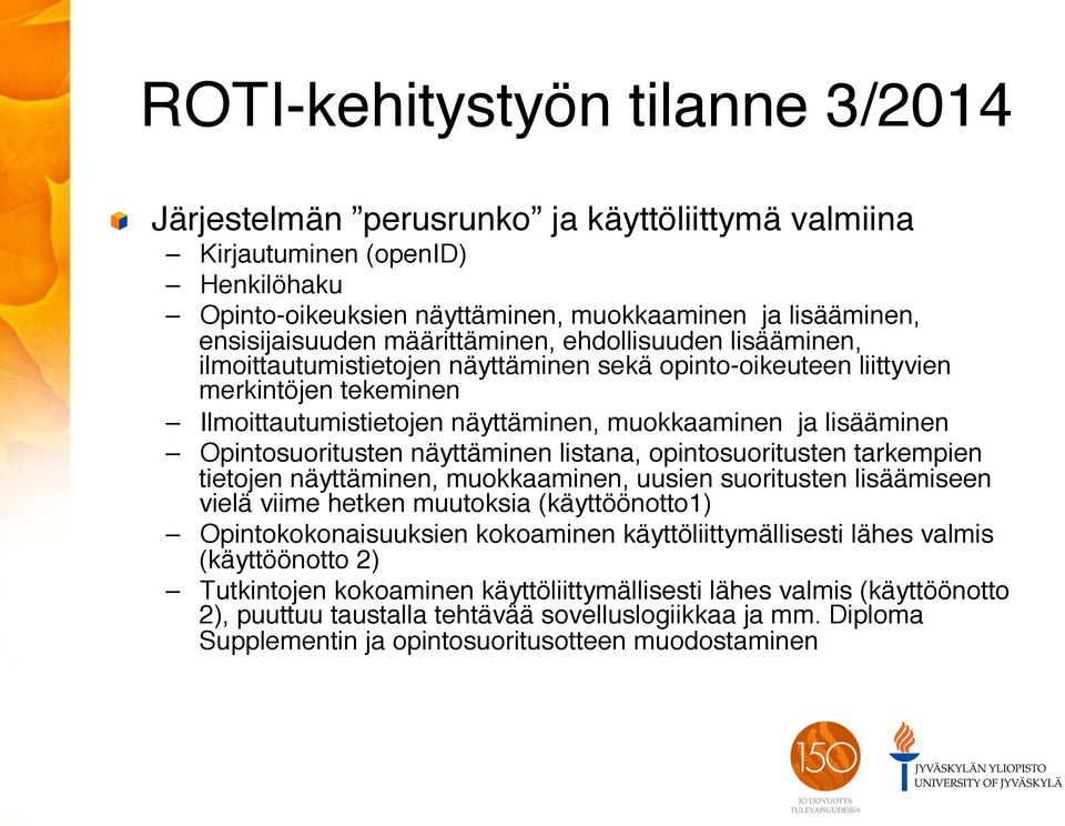 Opintosuoritusten näyttäminen listana, opintosuoritusten tarkempien tietojen näyttäminen, muokkaaminen, uusien suoritusten lisäämiseen vielä viime hetken muutoksia (käyttöönotto1)"