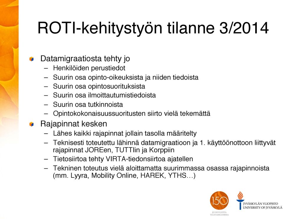 Lähes kaikki rajapinnat jollain tasolla määritelty" Teknisesti toteutettu lähinnä datamigraatioon ja 1.