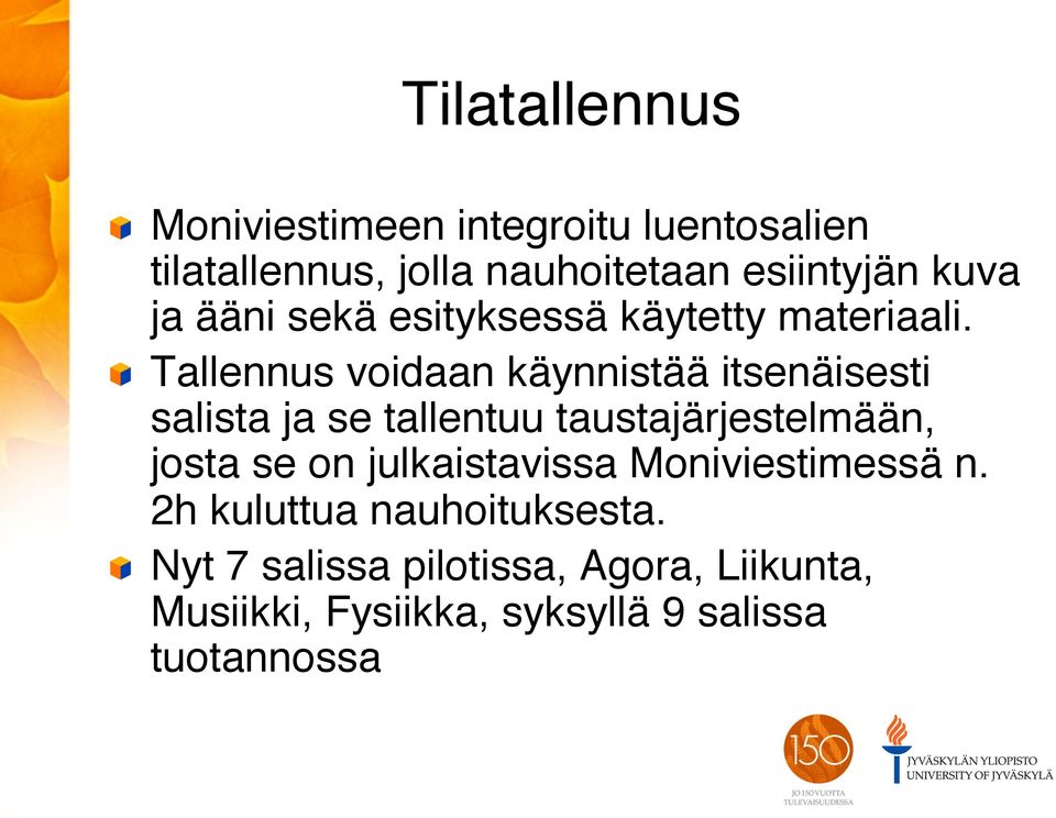 " " Tallennus voidaan käynnistää itsenäisesti salista ja se tallentuu taustajärjestelmään, josta se on