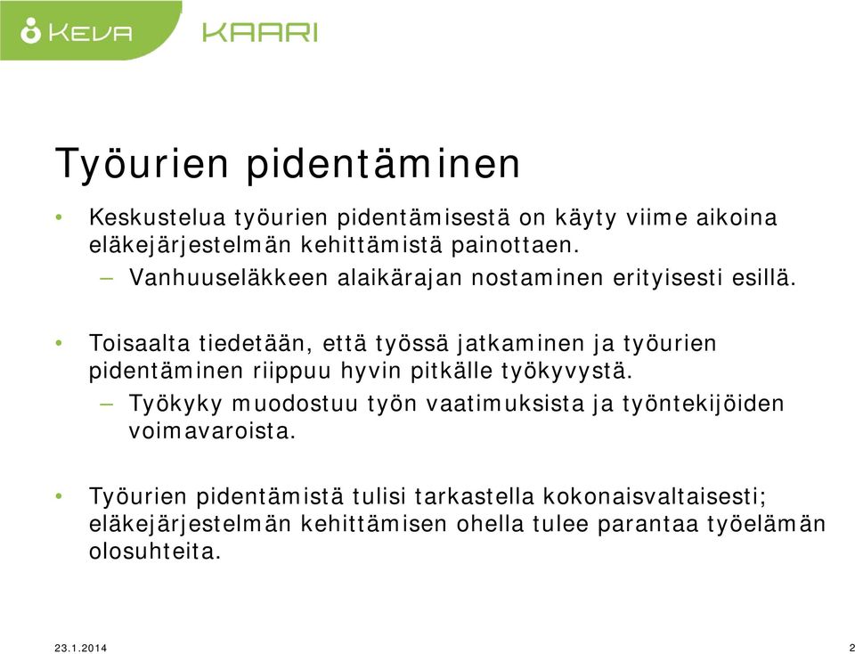 Toisaalta tiedetään, että työssä jatkaminen ja työurien pidentäminen riippuu hyvin pitkälle työkyvystä.