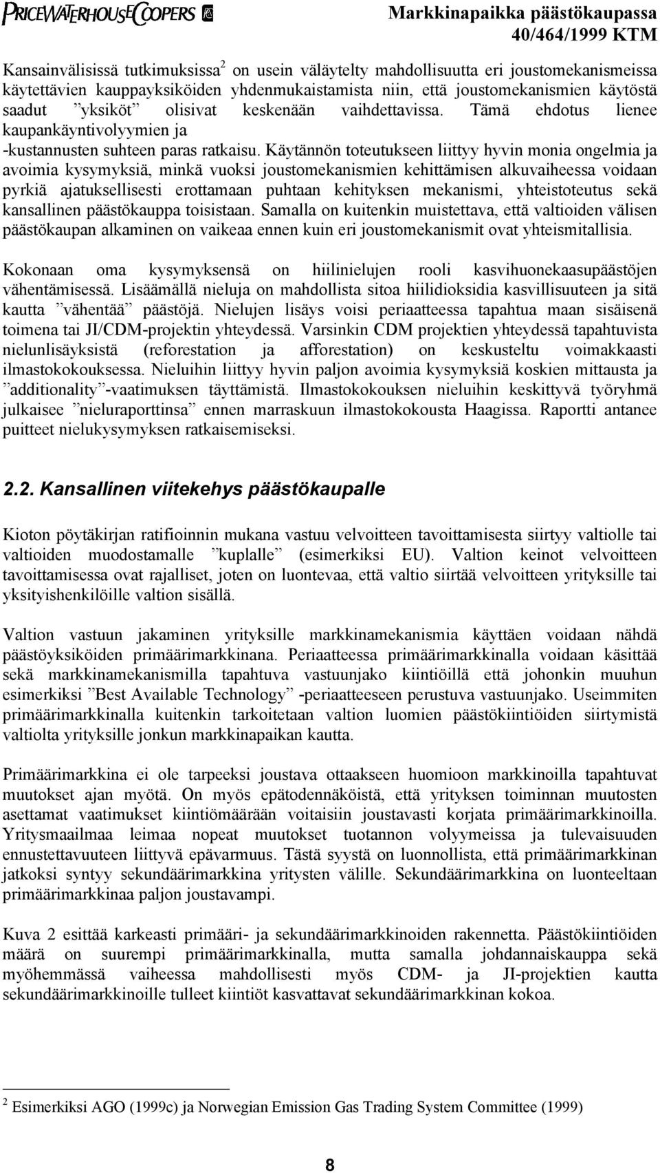 Käytännön toteutukseen liittyy hyvin monia ongelmia ja avoimia kysymyksiä, minkä vuoksi joustomekanismien kehittämisen alkuvaiheessa voidaan pyrkiä ajatuksellisesti erottamaan puhtaan kehityksen