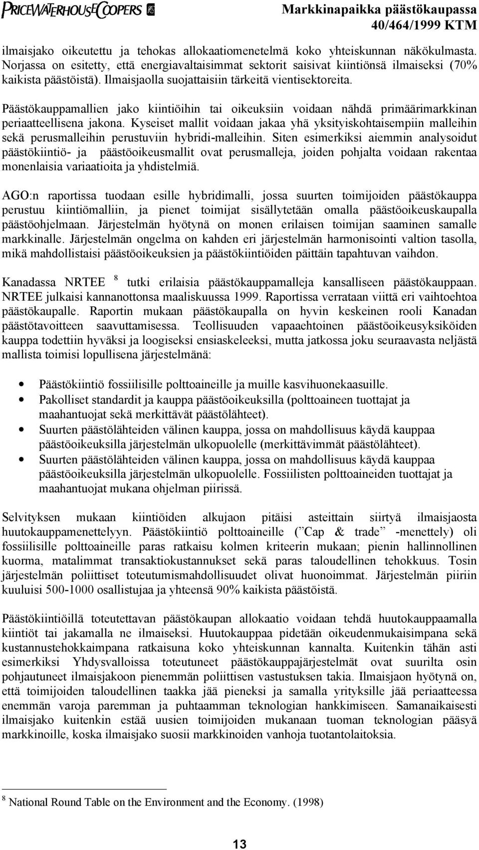 Kyseiset mallit voidaan jakaa yhä yksityiskohtaisempiin malleihin sekä perusmalleihin perustuviin hybridi-malleihin.