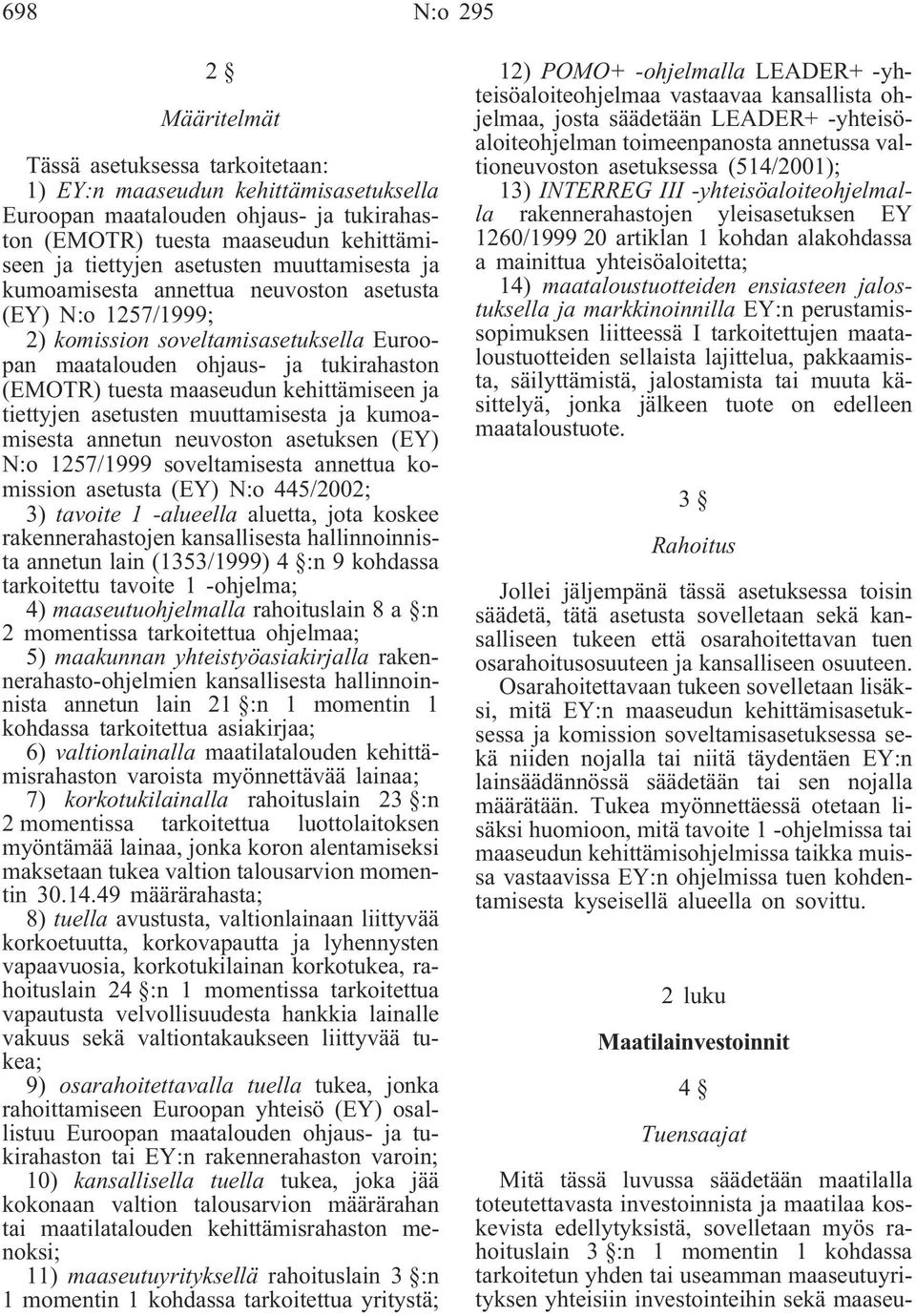 kehittämiseen ja tiettyjen asetusten muuttamisesta ja kumoamisesta annetun neuvoston asetuksen (EY) N:o 1257/1999 soveltamisesta annettua komission asetusta (EY) N:o 445/2002; 3) tavoite 1 -alueella