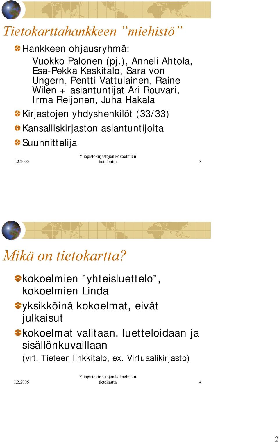 Juha Hakala Kirjastojen yhdyshenkilöt (33/33) Kansalliskirjaston asiantuntijoita Suunnittelija tietokartta 3 Mikä on tietokartta?