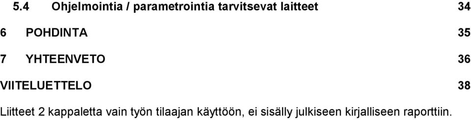 VIITELUETTELO 38 Liitteet 2 kappaletta vain työn