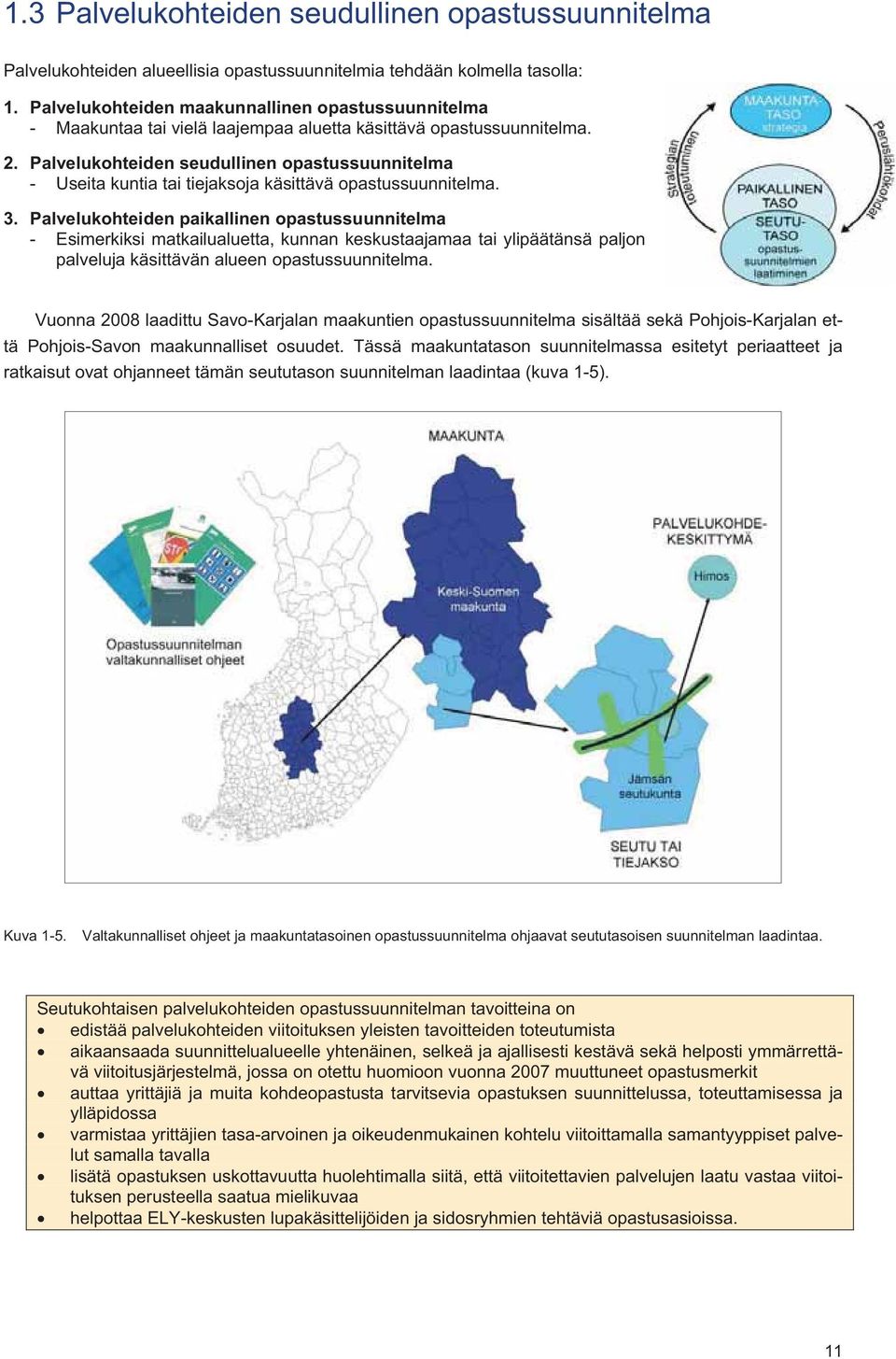 Palvelukohteiden seudullinen opastussuunnitelma - Useita kuntia tai tiejaksoja käsittävä opastussuunnitelma. 3.