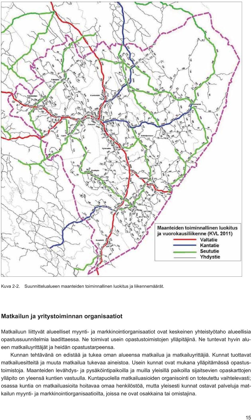 Ne toimivat usein opastustoimistojen ylläpitäjinä. Ne tuntevat hyvin alueen matkailuyrittäjät ja heidän opastustarpeensa.