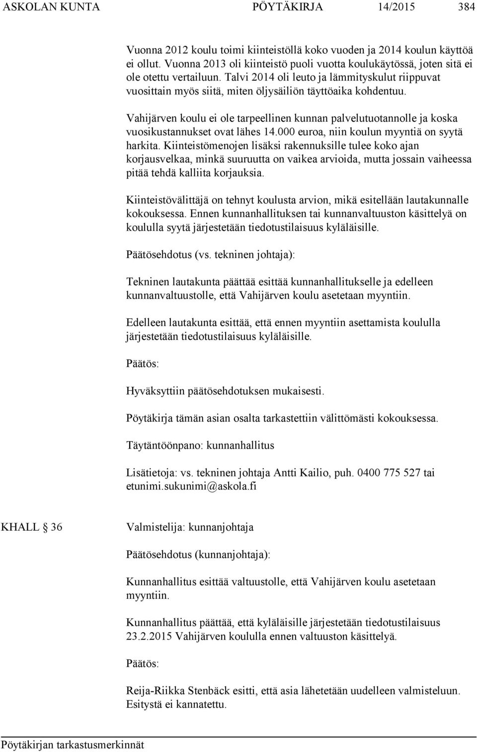 Talvi 2014 oli leuto ja lämmityskulut riippuvat vuosittain myös siitä, miten öljysäiliön täyttöaika kohdentuu.