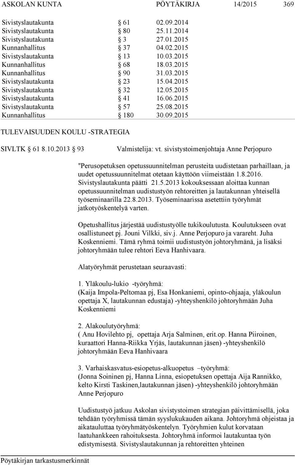 2015 Kunnanhallitus 180 30.09.2015 TULEVAISUUDEN KOULU -STRATEGIA SIVLTK 61 8.10.2013 93 Valmistelija: vt.