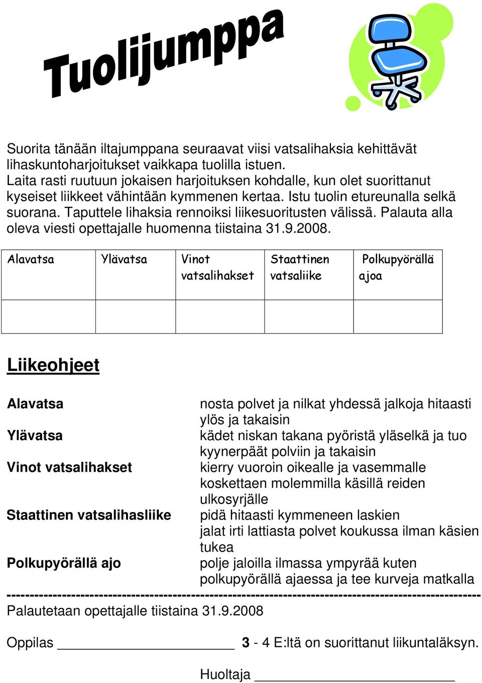 Taputtele lihaksia rennoiksi liikesuoritusten välissä. Palauta alla oleva viesti opettajalle huomenna tiistaina 31.9.2008.