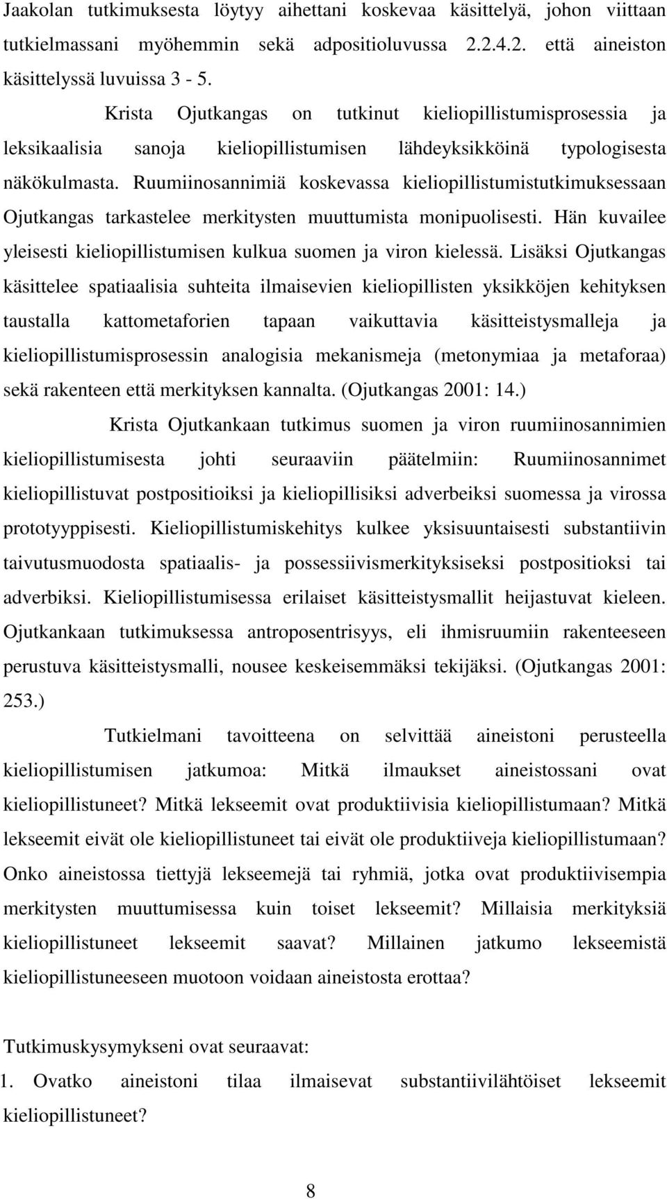 Ruumiinosannimiä koskevassa kieliopillistumistutkimuksessaan Ojutkangas tarkastelee merkitysten muuttumista monipuolisesti. Hän kuvailee yleisesti kieliopillistumisen kulkua suomen ja viron kielessä.