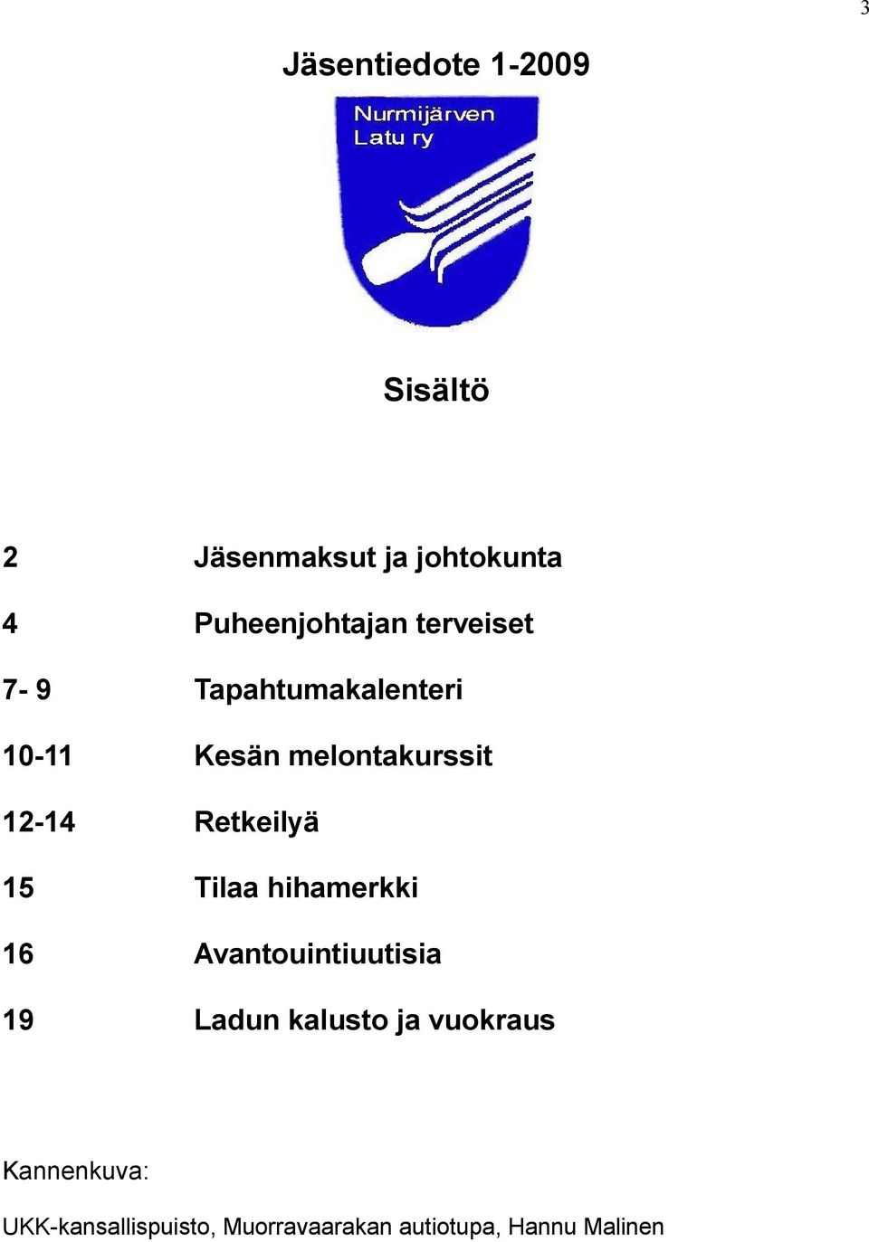 melontakurssit 12-14 Retkeilyä 15 Tilaa hihamerkki 16 Avantouintiuutisia