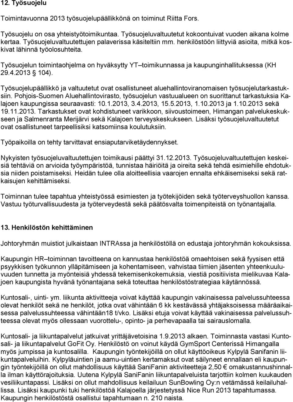 Työsuojelun toimintaohjelma on hyväksytty YT toimikunnassa ja kaupunginhallituksessa (KH 29.4.2013 104).