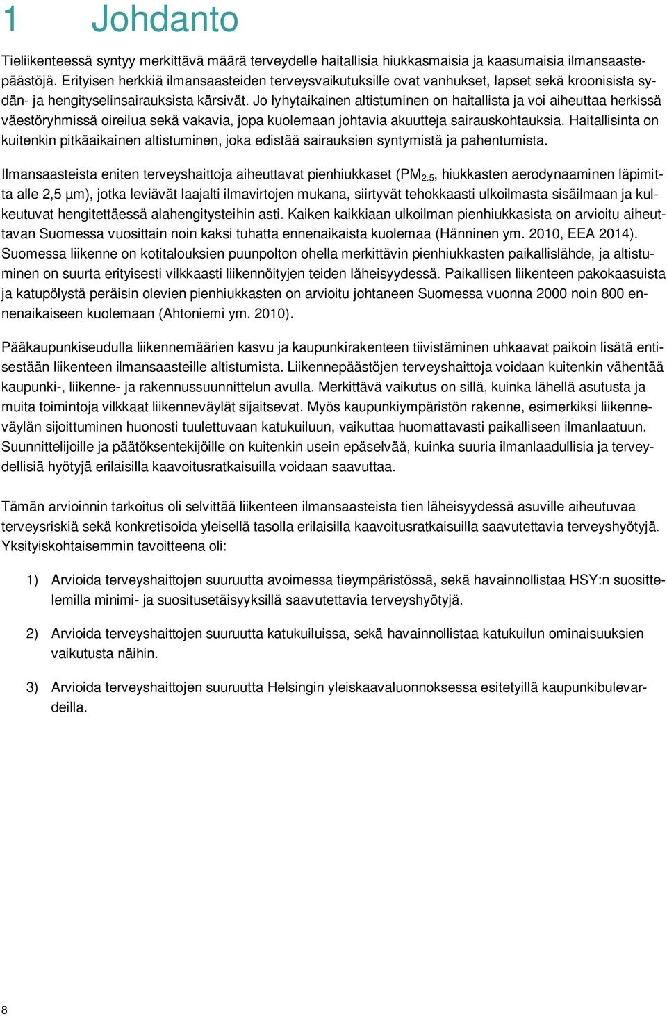 Jo lyhytaikainen altistuminen on haitallista ja voi aiheuttaa herkissä väestöryhmissä oireilua sekä vakavia, jopa kuolemaan johtavia akuutteja sairauskohtauksia.