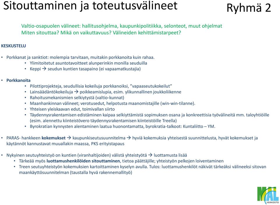 Ylimitoitetut asuntotavoitteet alunperinkin monilla seuduilla Keppi seudun kuntien tasapaino (ei vapaamatkustajia) Porkkanoita Pilottiprojekteja, seudullisia kokeiluja porkkanoiksi,