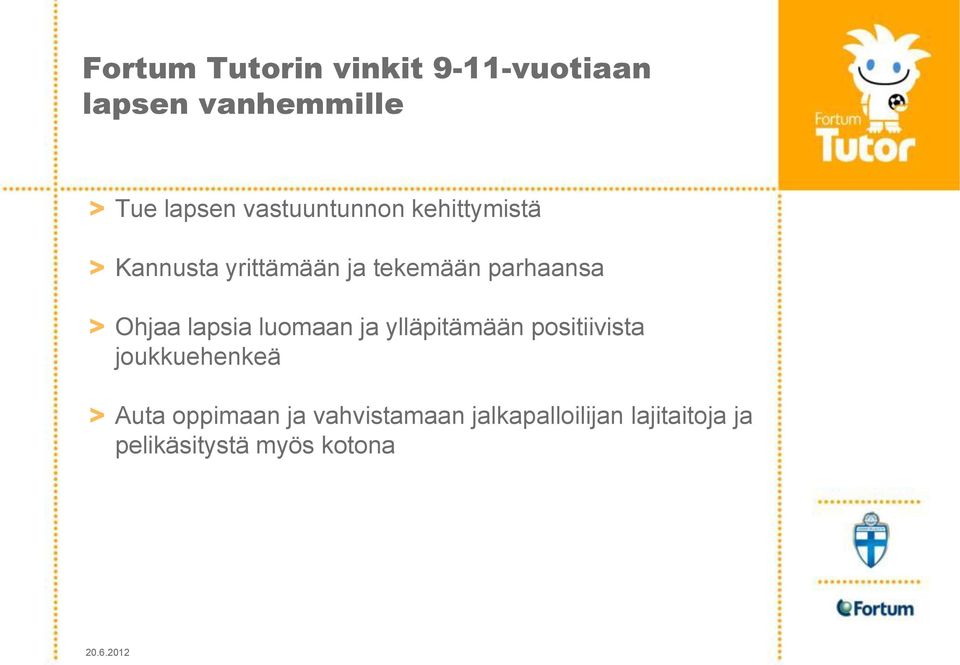 Ohjaa lapsia luomaan ja ylläpitämään positiivista joukkuehenkeä > Auta